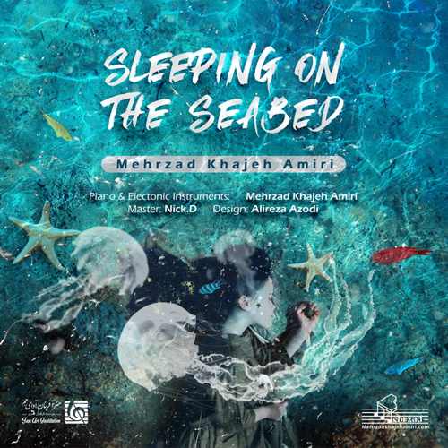 مهرزاد خواجه امیری - Sleeping On The Seabed